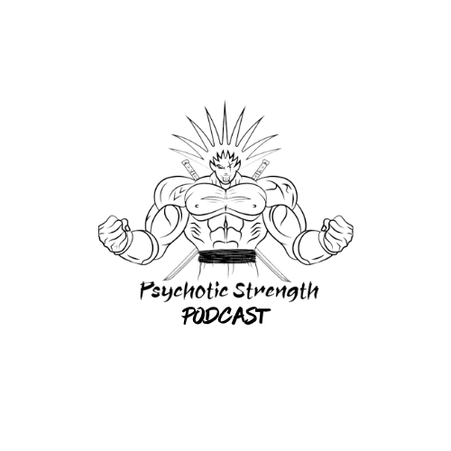 Psychotic Strength Podcast
